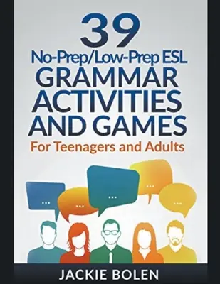 39 ćwiczeń i gier gramatycznych ESL bez przygotowania: Dla nastolatków i dorosłych - 39 No-Prep/Low-Prep ESL Grammar Activities and Games: For Teenagers and Adults