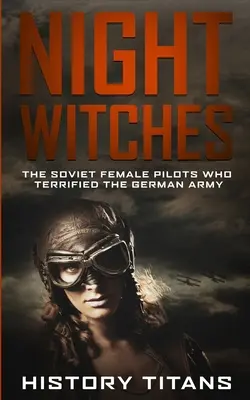 Nocne czarownice: Radzieckie pilotki, które przeraziły niemiecką armię - Night Witches: The Soviet Female Pilots Who Terrified The German Army