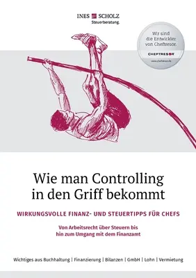 Jak zapanować nad controllingiem: Skuteczne porady finansowe i podatkowe dla szefów - od prawa pracy i podatków po postępowanie z F - Wie man Controlling in den Griff bekommt: Wirkungsvolle Finanz- und Steuertipps fr Chefs - Von Arbeitsrecht ber Steuern bis hin zum Umgang mit dem F