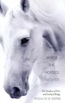 Kiedy konie szepczą: Mądrość mądrych i czujących istot - When the Horses Whisper: The Wisdom of Wise and Sentient Beings