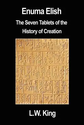 Enuma Elisz: Siedem Tablic Historii Stworzenia - Enuma Elish: The Seven Tablets of the History of Creation