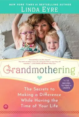 Babcia: Tajemnice dokonywania zmian podczas spędzania czasu swojego życia - Grandmothering: The Secrets to Making a Difference While Having the Time of Your Life