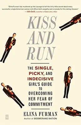 Kiss and Run: Przewodnik samotnej, wybrednej i niezdecydowanej dziewczyny po przezwyciężaniu strachu przed zaangażowaniem - Kiss and Run: The Single, Picky, and Indecisive Girl's Guide to Overcoming Fear of Commitment