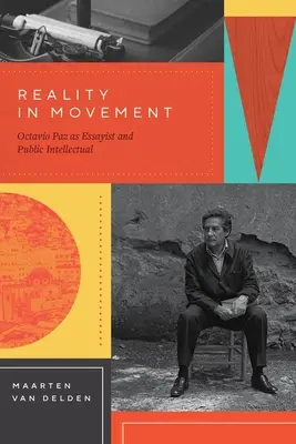 Rzeczywistość w ruchu: Octavio Paz jako eseista i publiczny intelektualista - Reality in Movement: Octavio Paz as Essayist and Public Intellectual
