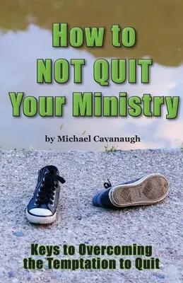 Jak nie rezygnować z posługi - How To Not Quit Your Ministry