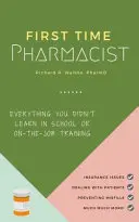 Farmaceuta po raz pierwszy: Wszystko, czego nie nauczyłeś się w szkole lub na szkoleniu zawodowym. - First Time Pharmacist: Everything you didn't learn in school or on-the-job training.