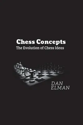 Koncepcje szachowe: Ewolucja pomysłów szachowych - Chess Concepts: The Evolution of Chess Ideas