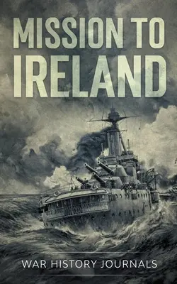 Misja do Irlandii: Prawdziwa historia przemytu broni na irlandzkie wybrzeże podczas I wojny światowej - Mission to Ireland: WWI True Story of Smuggling Guns to the Irish Coast