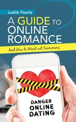 Przewodnik po romansach online: I jak wyeliminować oszustów - A Guide to Online Romance: And How to Weed out Scammers