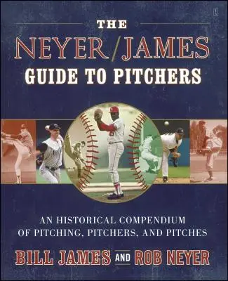 Przewodnik Neyera/Jamesa po miotaczach: Historyczne kompendium rzutów, rzutów i rzutów - The Neyer/James Guide to Pitchers: An Historical Compendium of Pitching, Pitchers, and Pitches