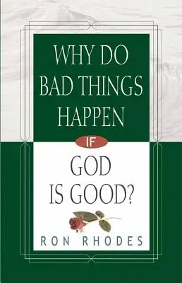 Dlaczego dzieją się złe rzeczy, skoro Bóg jest dobry? - Why Do Bad Things Happen If God Is Good?