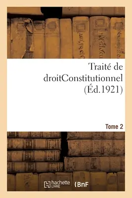 Trait de Droitconstitutionnel. Tome 2