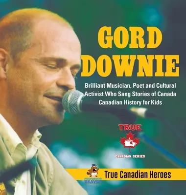 Gord Downie - genialny muzyk, poeta i działacz kulturalny, który śpiewał historie Kanady - Historia Kanady dla dzieci - Prawdziwi kanadyjscy bohaterowie - Gord Downie - Brilliant Musician, Poet and Cultural Activist Who Sang Stories of Canada - Canadian History for Kids - True Canadian Heroes