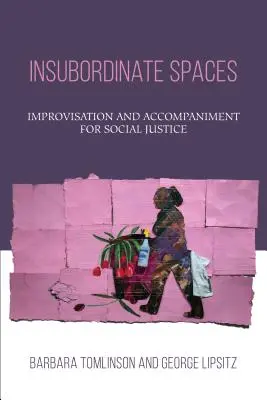 Insubordinate Spaces: Improwizacja i akompaniament na rzecz sprawiedliwości społecznej - Insubordinate Spaces: Improvisation and Accompaniment for Social Justice