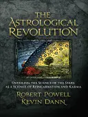 Rewolucja astrologiczna: Ujawnienie nauki o gwiazdach jako nauki o reinkarnacji i karmie - The Astrological Revolution: Unveiling the Science of the Stars as a Science of Reincarnation and Karma