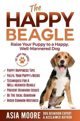 The Happy Beagle: Wychowaj szczeniaka na szczęśliwego, dobrze wychowanego psa - The Happy Beagle: Raise Your Puppy to a Happy, Well-Mannered Dog