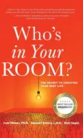 Kto jest w twoim pokoju: Sekret tworzenia najlepszego życia - Who's in Your Room: The Secret to Creating Your Best Life