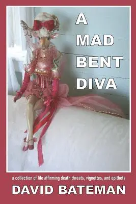 A Mad Bent Diva: zbiór afirmujących życie gróźb śmierci, winiet i epitetów - A Mad Bent Diva: a collection of life affirming death threats, vignettes, and epithets