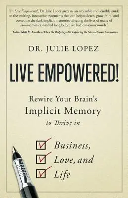 Live Empowered!: Przekształć ukrytą pamięć swojego mózgu, aby rozwijać się w biznesie, miłości i życiu - Live Empowered!: Rewire Your Brain's Implicit Memory to Thrive in Business, Love, and Life