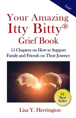 Your Amazing Itty Bitty(R) Grief Book: 15 rozdziałów o tym, jak wspierać rodzinę i przyjaciół w ich podróży - Your Amazing Itty Bitty(R) Grief Book: 15 Chapters on How to Support Family and Friends on Their Journey