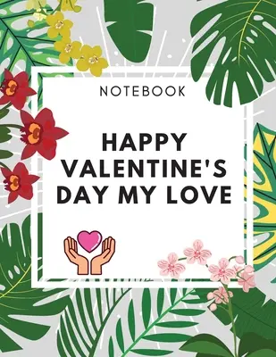 Happy Valentine's Day My Love Notebook: Amaizing Gift Journal (8,5 x 11) 100 stron Blank Lined Dairy Elegancki prezent dla zakochanych - Happy Valentine's Day My Love Notebook: Amaizing Gift Journal (8,5 x 11) 100 pages Blank Lined Dairy Elegant Gift for your Lovers