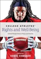 Prawa i dobre samopoczucie sportowców akademickich: Krytyczne spojrzenie na politykę i praktykę - College Athletes' Rights and Well-Being: Critical Perspectives on Policy and Practice