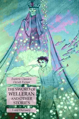 Miecz Wellerana i inne opowiadania: Klasyka ezoteryki: Fikcja okultystyczna - The Sword of Welleran and Other Stories: Esoteric Classics: Occult Fiction