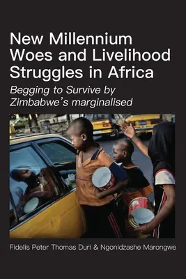 Nieszczęścia nowego tysiąclecia i walka o byt w Afryce: Żebranie o przetrwanie przez zmarginalizowanych mieszkańców Zimbabwe - New Millennium Woes and Livelihood Struggles in Africa: Begging to Survive by Zimbabwe's marginalised