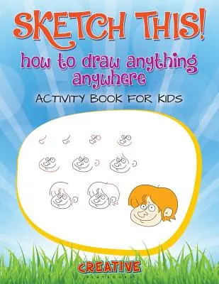 Naszkicuj to! Jak narysować wszystko i wszędzie Zeszyt ćwiczeń dla dzieci - Sketch This! How to Draw Anything Anywhere Activity Book for Kids