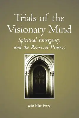 Próby wizjonerskiego umysłu: duchowy stan wyjątkowy i proces odnowy - Trials of the Visionary Mind: Spiritual Emergency and the Renewal Process