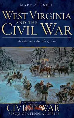 Wirginia Zachodnia i wojna secesyjna: Górale są zawsze wolni - West Virginia and the Civil War: Mountaineers Are Always Free