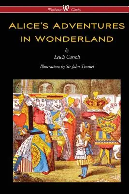 Alice's Adventures in Wonderland (Wisehouse Classics - oryginalne wydanie z 1865 roku z kompletnymi ilustracjami Sir Johna Tenniela) - Alice's Adventures in Wonderland (Wisehouse Classics - Original 1865 Edition with the Complete Illustrations by Sir John Tenniel)