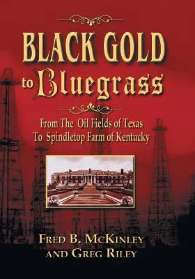 Black Gold to Bluegrass: Od pól naftowych w Teksasie do farmy Spindletop w Kentucky - Black Gold to Bluegrass: From the Oil Fields of Texas to Spindletop Farm of Kentucky