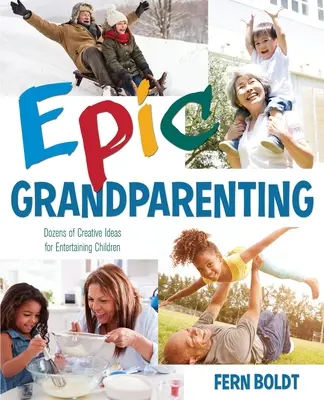 Epickie dziadkowanie: Dziesiątki kreatywnych pomysłów na rozrywkę dla dzieci - Epic Grandparenting: Dozens of Creative Ideas for Entertaining Children