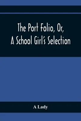 The Port Folio, Or, A School Girl's Selection (Wybór dla uczennic) - The Port Folio, Or, A School Girl'S Selection
