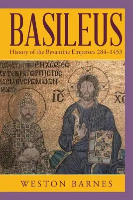 Basileus: Historia cesarzy bizantyjskich 284-1453 - Basileus: History of the Byzantine Emperors 284-1453