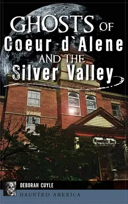 Duchy Coeur d'Alene i Srebrnej Doliny - Ghosts of Coeur d'Alene and the Silver Valley