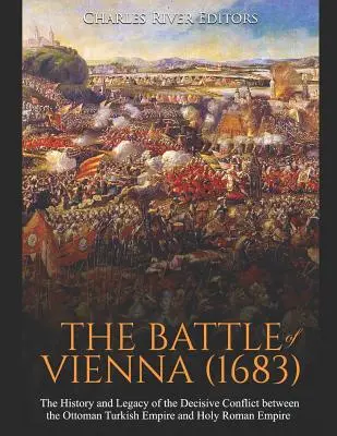 Bitwa pod Wiedniem (1683): Historia i dziedzictwo decydującego konfliktu między Osmańskim Imperium Tureckim a Świętym Cesarstwem Rzymskim - The Battle of Vienna (1683): The History and Legacy of the Decisive Conflict between the Ottoman Turkish Empire and Holy Roman Empire