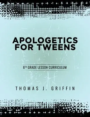 Apologetyka dla nastolatków: 6 klasa - Apologetics for Tweens: 6th Grade