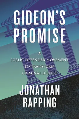 Obietnica Gideona: Ruch obrońców publicznych na rzecz transformacji wymiaru sprawiedliwości w sprawach karnych - Gideon's Promise: A Public Defender Movement to Transform Criminal Justice