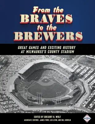 Od Braves do Brewers: Wspaniałe mecze i ekscytująca historia stadionu Milwaukee County Stadium - From the Braves to the Brewers: Great Games and Exciting History at Milwaukee's County Stadium