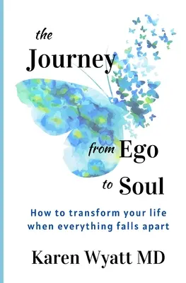 Podróż od ego do duszy: jak zmienić swoje życie, gdy wszystko się rozpada - The Journey from Ego to Soul: How to Transform Your Life When Everything Falls Apart