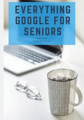 Wszystko Google dla seniorów: Nieoficjalny przewodnik po Gmailu, aplikacjach Google, Chromebookach i nie tylko! - Everything Google for Seniors: The Unofficial Guide to Gmail, Google Apps, Chromebooks, and More!