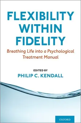 Elastyczność w ramach wierności: Tchnienie życia w podręcznik leczenia psychologicznego - Flexibility Within Fidelity: Breathing Life Into a Psychological Treatment Manual