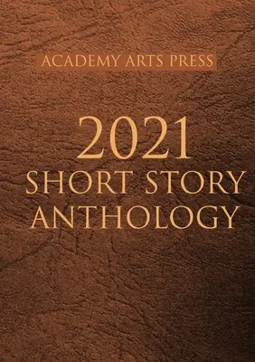Antologia opowiadań Academy Arts Press 2021 - Academy Arts Press 2021 Short Story Anthology