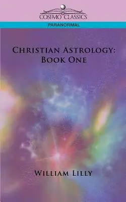 Astrologia chrześcijańska: Księga pierwsza - Christian Astrology: Book One