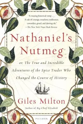 Gałka muszkatołowa Nathaniela: Prawdziwe i niesamowite przygody handlarza przyprawami, który zmienił bieg historii - Nathaniel's Nutmeg: Or, the True and Incredible Adventures of the Spice Trader Who Changed the Course of History