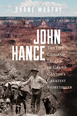 John Hance: Życie, kłamstwa i legenda największego gawędziarza Wielkiego Kanionu - John Hance: The Life, Lies, and Legend of Grand Canyon's Greatest Storyteller