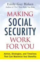 Jak sprawić, by ubezpieczenie społeczne działało na twoją korzyść: Porady, strategie i harmonogramy, które mogą zmaksymalizować Twoje korzyści - Making Social Security Work for You: Advice, Strategies, and Timelines That Can Maximize Your Benefits