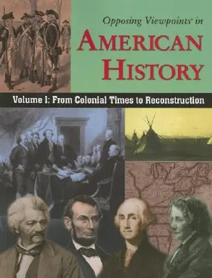 Przeciwstawne punkty widzenia w historii Ameryki, tom 1: Od czasów kolonialnych do rekonstrukcji - Opposing Viewpoints in American History, Volume 1: From Colonial Times to Reconstruction